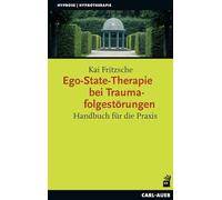 Ego-State-Therapie bei Traumafolgestörungen: Handbuch für die Praxis