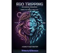 Ego Tripping: Recognizing, Conquering, and Taming the Female and Male Ego.