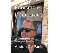 Egoísmo e Democracia: Os Fundamentos Pré-Ideológicos do Poder