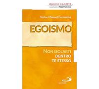 Egoismo. Non isolarti dentro te stesso (Parole per lo spirito)