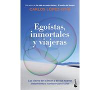 Egoístas, inmortales y viajeras: Las claves del cáncer y de sus nuevos tratamientos: conocer para curar (Divulgación)
