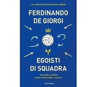Egoisti di squadra. Esaltare il gruppo senza sacrificare il talento (Vivere meglio)