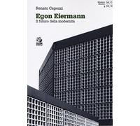 Egon Eiermann. Il futuro della modernità (Moderni maestri)