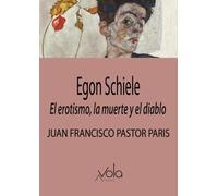 Egon Schiele: El erotismo, la muerte y el diablo (VOLA)