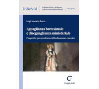 Eguaglianza battesimale e diseguaglianza ministeriale. Prospettive per una riforma dell’ordinamento canonico (Collana diritto e religione nelle società multiculturali. Monografie)