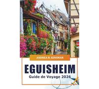 Eguisheim Guide de voyage 2026: Explorer de charmants villages, des monuments historiques, une cuisine locale, des routes des vins pittoresques et des joyaux cachés de l'Alsace, France