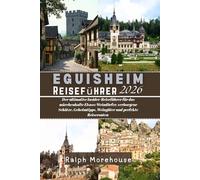 Eguisheim Reiseführer 2026: Der ultimative Insider-Reiseführer für das märchenhafte Elsass: Weindörfer, verborgene Schätze, Geheimtipps, Weingüter und perfekte Reiserouten