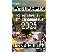 Eguisheim Reiseführer für Familienabenteuer 2025