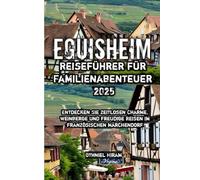 Eguisheim Reiseführer für Familienabenteuer 2025