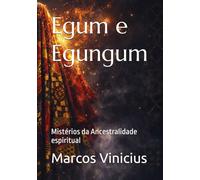 Egum e Egungum: Mistérios da Ancestralidade espiritual: 2 (Orixás)