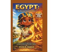 EGYPT An Ancient Story for Kids: A Powerful Journey Through Pyramids, Pharaohs, Everyday Life, and the Dreams That Built a Civilization (know some of your inventors and some ancient stories)