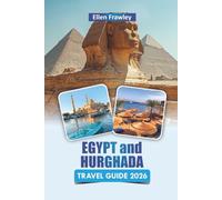 EGYPT and HURGHADA TRAVEL GUIDE 2026: Discover Coastal Resorts, Red Sea Adventures, Local Cuisine, and Cultural Experiences for First-Time Visitors