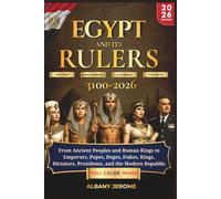 EGYPT AND IT'S RULERS: From Ancient Peoples and Roman Kings to Emperors, Popes, Doges, Dukes, Kings, Dictators, Presidents, and the Modern Republic