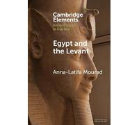 Egypt and the Levant: Networks and Negotiations in the Bronze Age (Elements in Ancient Egypt in Context)