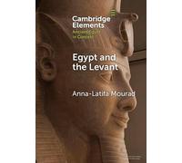 Egypt and the Levant: Networks and Negotiations in the Bronze Age (Elements in Ancient Egypt in Context)
