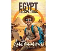 Egypt Backpacking & Digital Nomad Hacks: Travel Guide to Master Navigation • Save on Stays • Discover Local Secrets • Avoid Scams