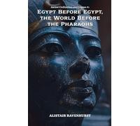 Egypt Before Egypt, the World Before the Pharaohs: 1 (Ancient Civilizations and Enigmas)
