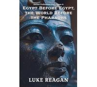 Egypt Before Egypt, the World Before the Pharaohs: 1 (Ancient Civilizations and Enigmas)