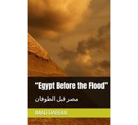 “Egypt Before the Flood”: مصر قبل الطوفان (موسوعة الوعي الإنساني قبل الطوفان)