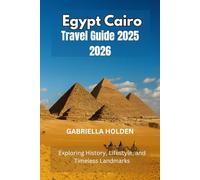 EGYPT CAIRO TRAVEL GUIDE 2025 2026: Exploring History, Lifestyle, and Timeless Landmarks