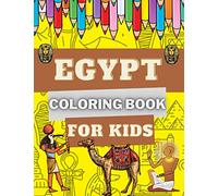 Egypt Coloring Book for Kids: Ancient Egypt with Pyramids, Landscapes, Mummies, Pharaohs, Cleopatras & More! | Interesting and Educational Colouring Books for Boys and Girls