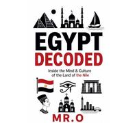Egypt Decoded: Inside the Mind & Culture of the Land of the Nile: 5