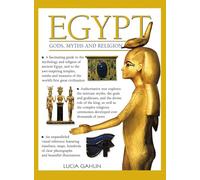 Egypt: Gods, Myths & Religion: Gods, Myths and Religion: A Fascinating Guide to the Mythology and Religion of Ancient Egypt, and to the Awe-Inspiring ... of the World's First Great Civilization
