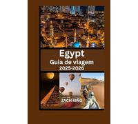 Egypt Guia de viagem 2025-2026: Explore Cairo, Luxor, Aswan, o Nilo, os resorts do Mar Vermelho e maravilhas antigas com dicas práticas e itinerários (Descubra o Mundo: Guias de Viagem Inspiradores)