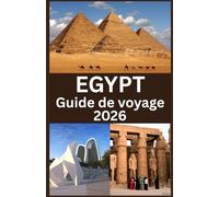 EGYPT Guide de voyage 2026: Guide du Voyageur à Travers Merveilles Anciennes, Trésors Modernes et Aventures Inoubliables