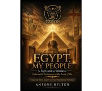EGYPT, MY PEOPLE A Sign and a Witness: Yahuwah's Testimony in the Land of On VOLUME TWO: EGYPT IN THE PROPHETIC WITNESS (Prophetic Academic Readings of the Bible)