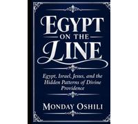 EGYPT ON THE LINE: Egypt, Israel, Jesus, and the Hidden Patterns of Divine Providence