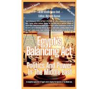 Egypt's Balancing Act: Politics And Power In The Middle East (Essays, Reports and Analyses)