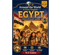 Egypt: Secrets of Ancient Wonders - Around the World in Easy English: An Adventure Story for Teenagers and Adult Beginners Learning English | Level A1-A2 | Book 7
