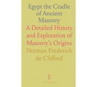Egypt the Cradle of Ancient Masonry: A Detailed History and Exploration of Masonry’s Origins