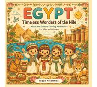 EGYPT - Timeless Wonders of the Nile: A Cute and Cultural Coloring Adventure Through Ancient Wonders, Nile River Landscapes, Desert Adventures, ... Beauty of Egypt - For Kids and All Ages