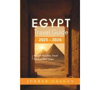 Egypt Travel Guide 2025-2026: Ancient Wonders, Travel Tips and Best Stops