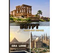 Egypt Travel guide 2025 -2026: Discover Pyramids, Temples, Nile Cruises, Red Sea Escapes & Hidden Oases