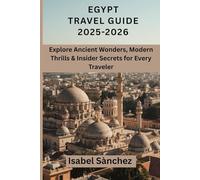 Egypt Travel Guide 2025-2026: Explore Ancient Wonders, Modern Thrills & Insider Secrets for Every Traveler
