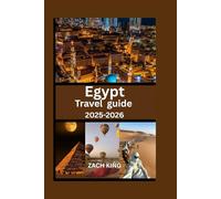 Egypt Travel Guide 2025-2026: Explore Cairo, Luxor, Aswan, the Nile, Red Sea Resorts & Ancient Wonders with Practical Tips and Itineraries