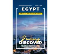 EGYPT TRAVEL GUIDE 2025-2026: Insider Tips and Must-See Attractions for First-Time and Repeat Visitors with Budget and Luxury Travel Plans, Practical Itineraries, and Safety Advice