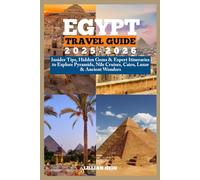 Egypt Travel Guide 2025-2026: Insider Tips, Hidden Gems & Expert Itineraries to Explore Pyramids, Nile Cruises, Cairo, Luxor & Ancient Wonders (The Ultimate Travel Guidebook Series)