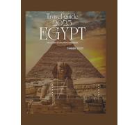 Egypt travel guide 2025: The ultimate explorer's handbook