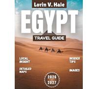 Egypt Travel Guide 2026-2027: Beyond the Nile: Discovering Egypt’s Eternal Magic in 2026-2027