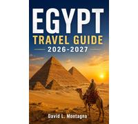 EGYPT TRAVEL GUIDE 2026-2027: Discover Sacred Temples, Coastal Escapes, Local Markets, Wellness Retreats, and Practical Tips for Every traveller