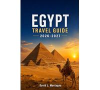 EGYPT TRAVEL GUIDE 2026-2027: Discover Sacred Temples, Coastal Escapes, Local Markets, Wellness Retreats, and Practical Tips for Every traveller