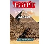 EGYPT TRAVEL GUIDE 2026-2027 (Journeys with William J. Bradwell: The Insightful Traveler Collection)