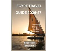 EGYPT TRAVEL GUIDE 2026-27: Discover Ancient Wonders, Timeless Culture, and Modern Adventures Along the Nile (Best Destinations Guide)