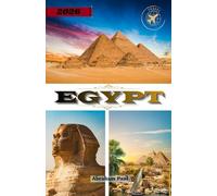 Egypt Travel Guide 2026: A Complete 2026 Guide Through Ancient Wonders, Pyramids, Pharaohs, Nile Cruises & Timeless Desert Adventures The Gift of the Nile