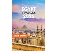 EGYPT Travel Guide 2026: A Fascinating Perspective on Egypt’s Eternal Majesty, Iconic Landmarks, and Practical Knowledge for a Truly Memorable Gest