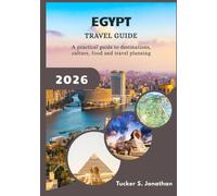 Egypt Travel Guide 2026: A practical guide to destinations, culture, food and travel planning